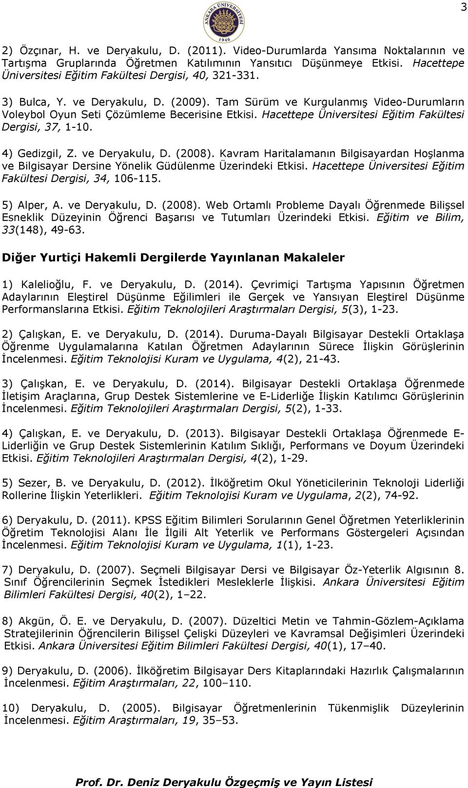 Hacettepe Üniversitesi Eğitim Fakültesi Dergisi, 37, 1-10. 4) Gedizgil, Z. ve Deryakulu, D. (2008).