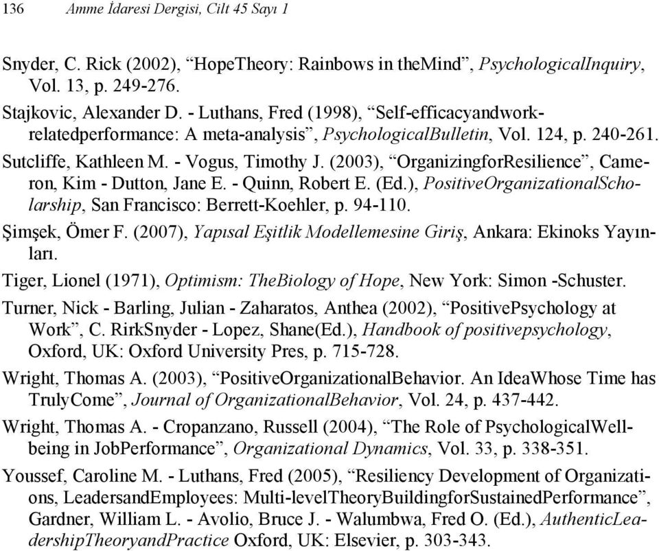 (2003), OrganizingforResilience, Cameron, Kim - Dutton, Jane E. - Quinn, Robert E. (Ed.), PositiveOrganizationalScholarship, San Francisco: Berrett-Koehler, p. 94-110. Şimşek, Ömer F.