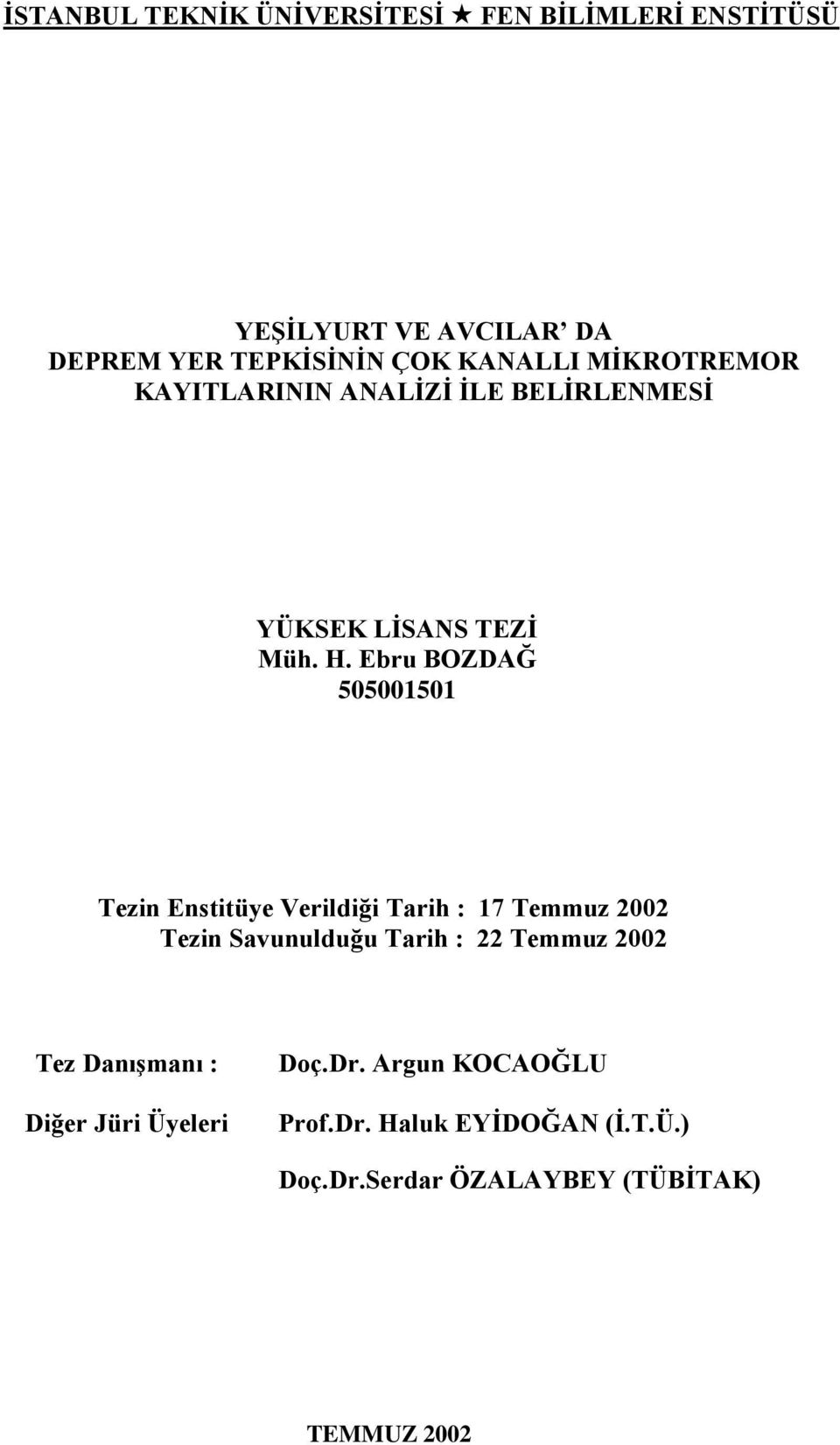 Ebru BOZDAĞ 555 Tezin Enstitüye Verildiği Tarih : 7 Temmuz 22 Tezin Savunulduğu Tarih : 22 Temmuz 22 Tez