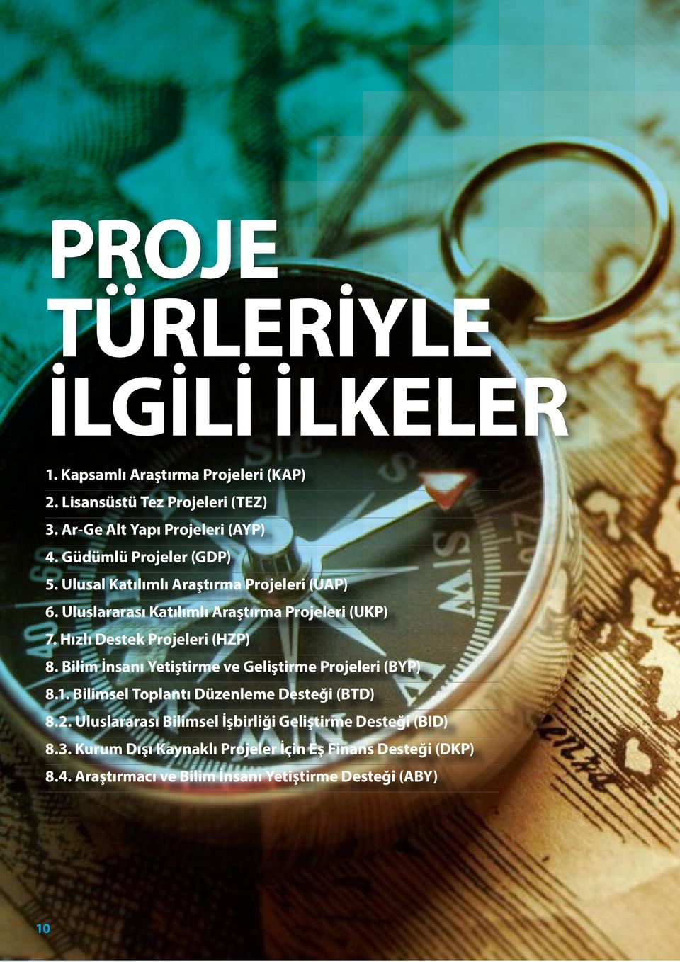 Hızlı Destek Projeleri (HZP) 8. Bilim İnsanı Yetiştirme ve Geliştirme Projeleri (BYP) 8.1. Bilimsel Toplantı Düzenleme Desteği (BTD) 8.2.