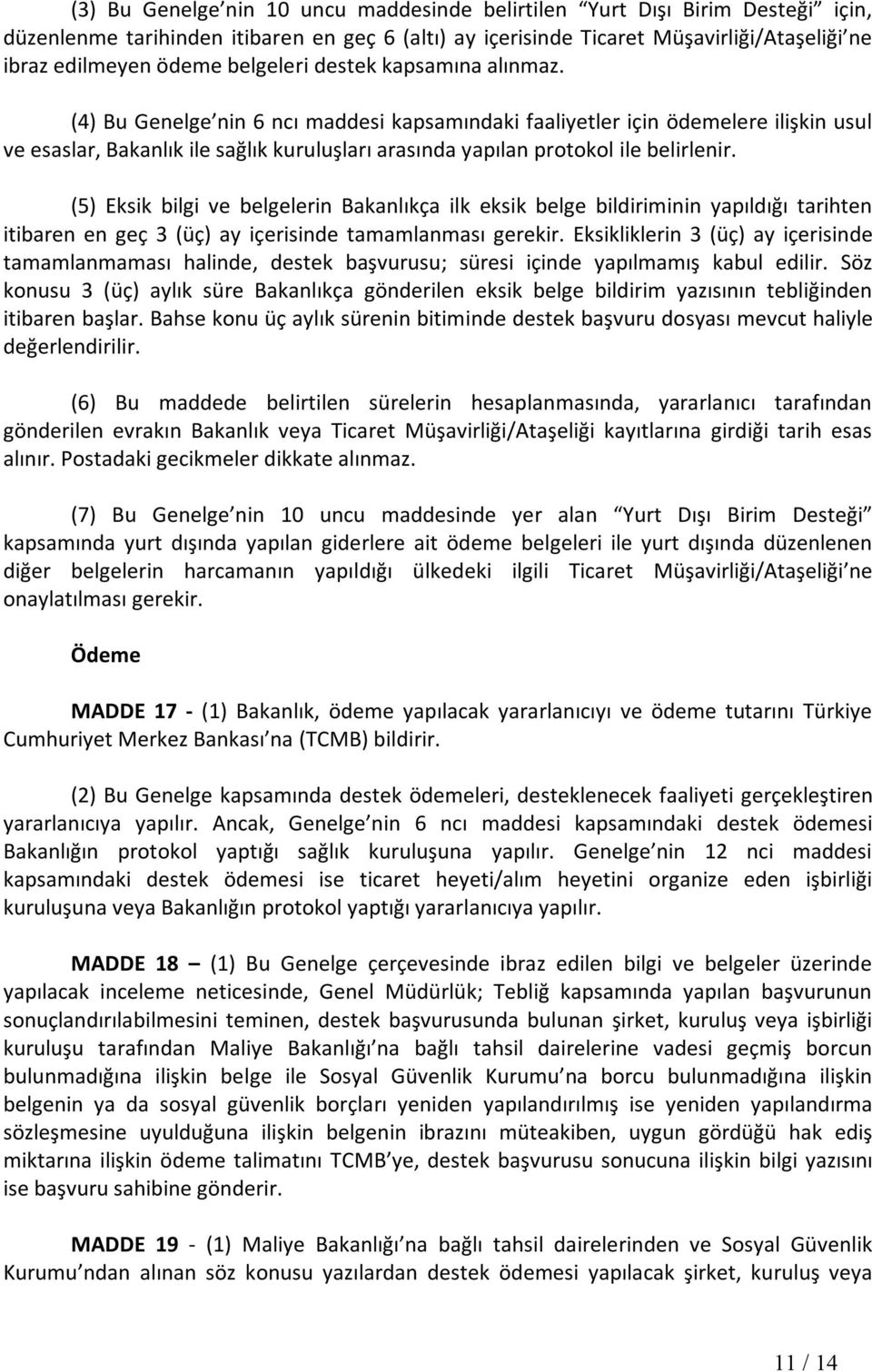 (4) Bu Genelge nin 6 ncı maddesi kapsamındaki faaliyetler için ödemelere ilişkin usul ve esaslar, Bakanlık ile sağlık kuruluşları arasında yapılan protokol ile belirlenir.