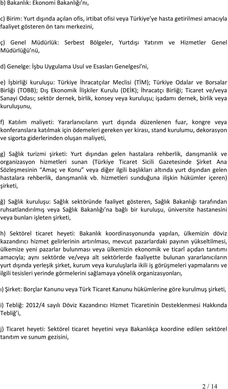 Borsalar Birliği (TOBB); Dış Ekonomik İlişkiler Kurulu (DEİK); İhracatçı Birliği; Ticaret ve/veya Sanayi Odası; sektör dernek, birlik, konsey veya kuruluşu; işadamı dernek, birlik veya kuruluşunu, f)