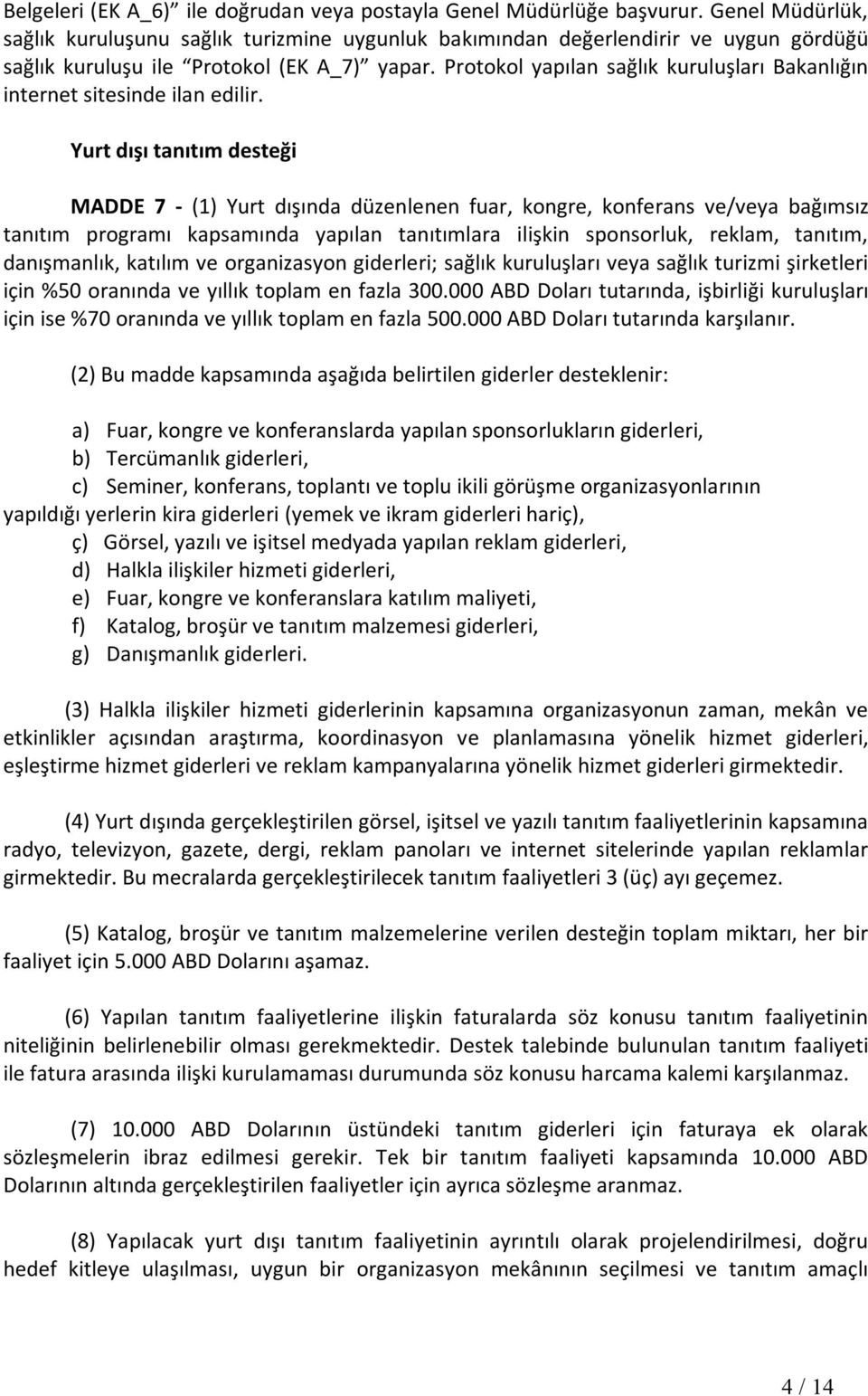 Protokol yapılan sağlık kuruluşları Bakanlığın internet sitesinde ilan edilir.