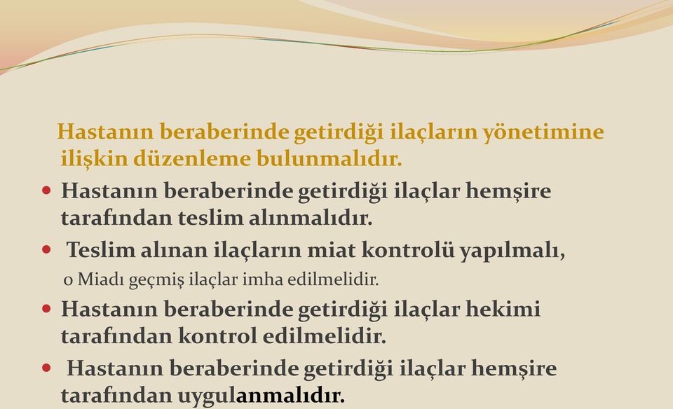 Teslim alınan ilaçların miat kontrolü yapılmalı, o Miadı geçmiş ilaçlar imha edilmelidir.