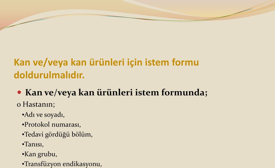 Kan ve/veya kan ürünleri istem formunda; o Hastanın;