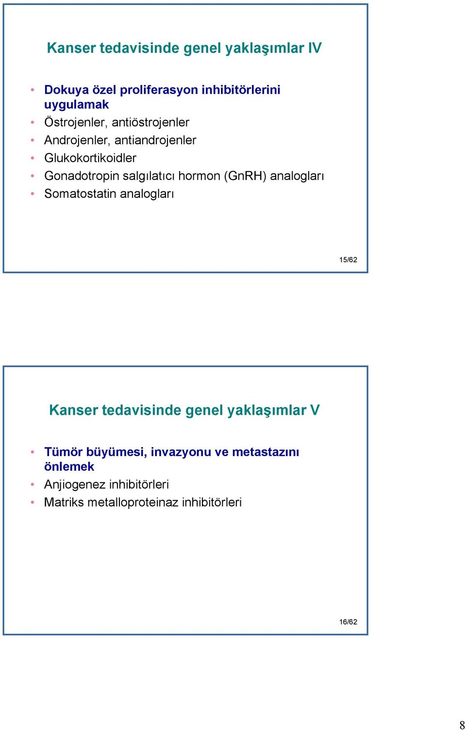 hormon (GnRH) analogları Somatostatin analogları 15/62 Kanser tedavisinde genel yaklaşımlar V Tümör