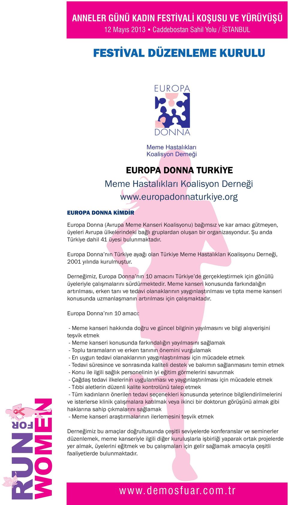 Türkiye Meme Hastalıkları Koalisyonu Derneği, 2001 yılında kurulmuştur Derneğimiz, Europa Donna nın 10 amacını Türkiye de gerçekleştirmek için gönüllü üyeleriyle çalışmalarını sürdürmektedir Meme