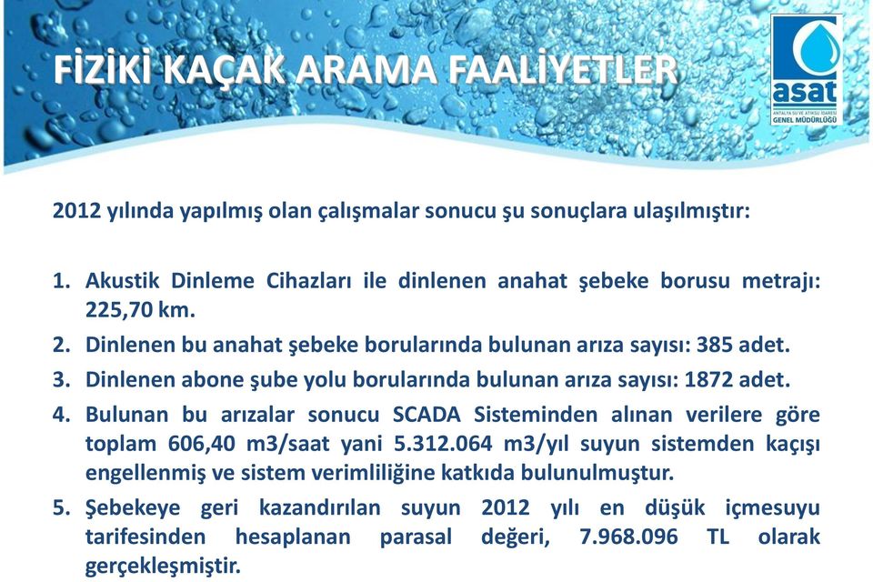 5 adet. 3. Dinlenen abone şube yolu borularında bulunan arıza sayısı: 1872 adet. 4.