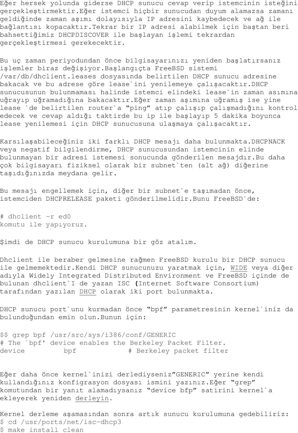 tekrar bir IP adresi alabilmek için baştan beri bahsettiğimiz DHCPDISCOVER ile başlayan işlemi tekrardan gerçekleştirmesi gerekecektir.