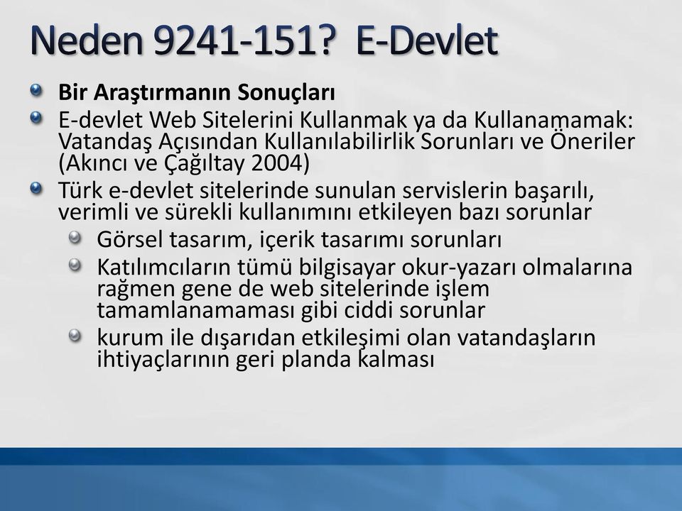 bazı sorunlar Görsel tasarım, içerik tasarımı sorunları Katılımcıların tümü bilgisayar okur-yazarı olmalarına rağmen gene de web