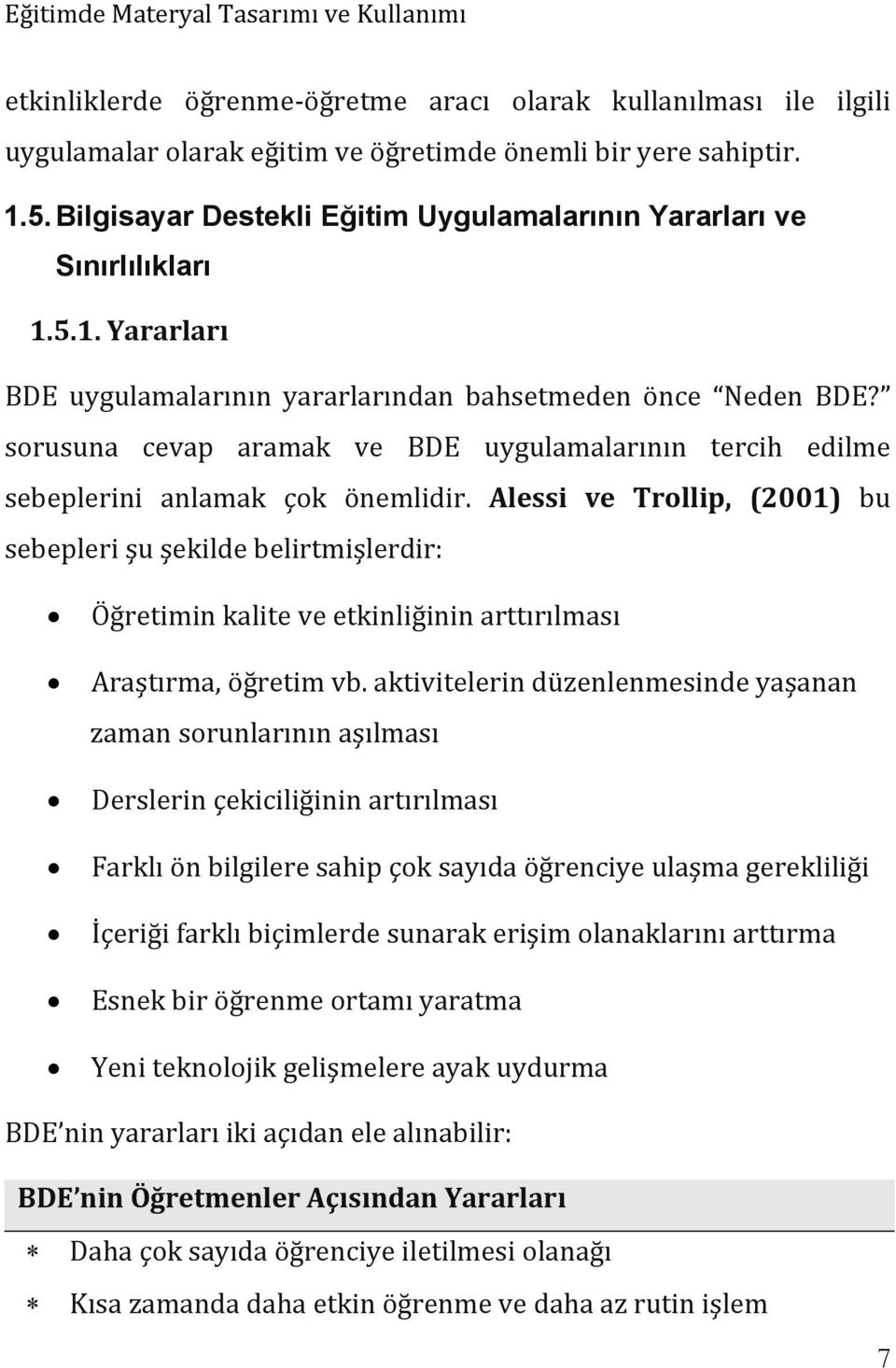 sorusuna cevap aramak ve BDE uygulamalarının tercih edilme sebeplerini anlamak çok önemlidir.