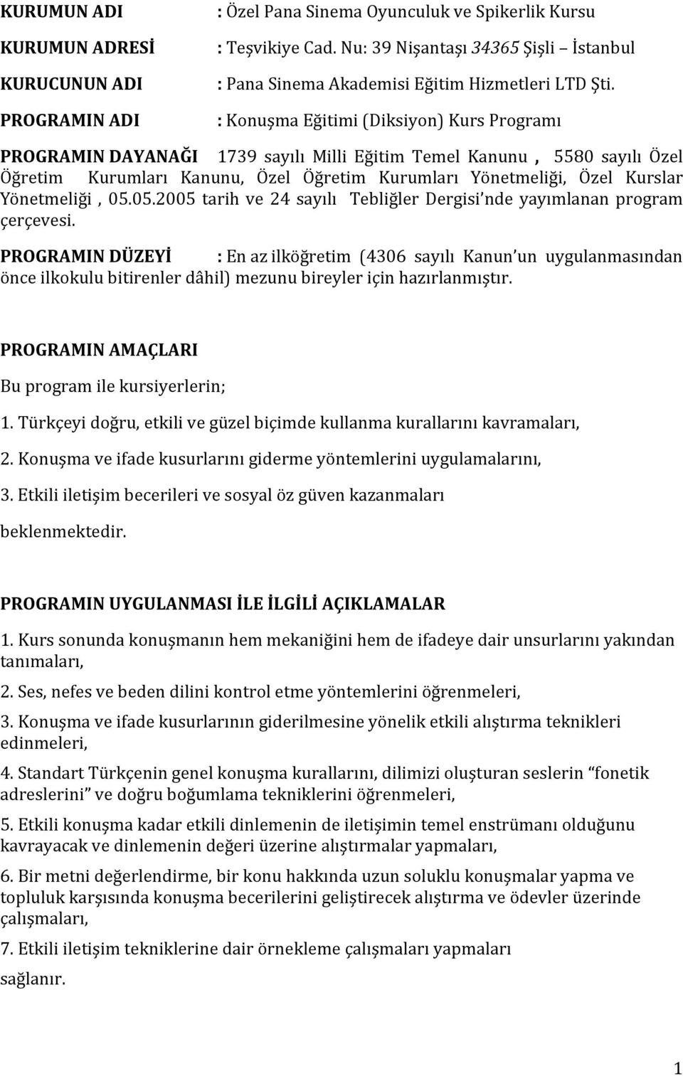 Kurslar Yönetmeliği, 05.05.2005 tarih ve 24 sayılı Tebliğler Dergisi nde yayımlanan program çerçevesi.