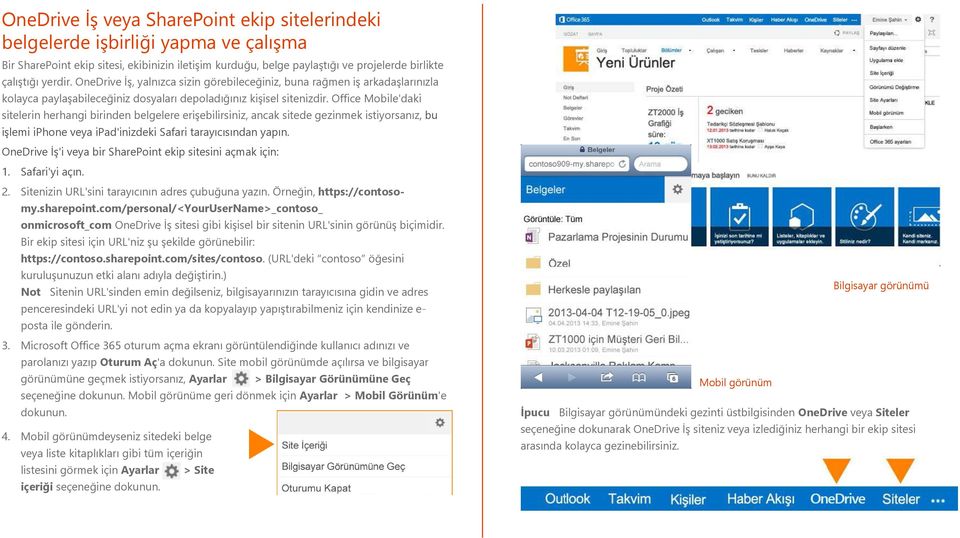 Office Mobile'daki sitelerin herhangi birinden belgelere erişebilirsiniz, ancak sitede gezinmek istiyorsanız, bu işlemi iphone veya ipad'inizdeki Safari tarayıcısından yapın.