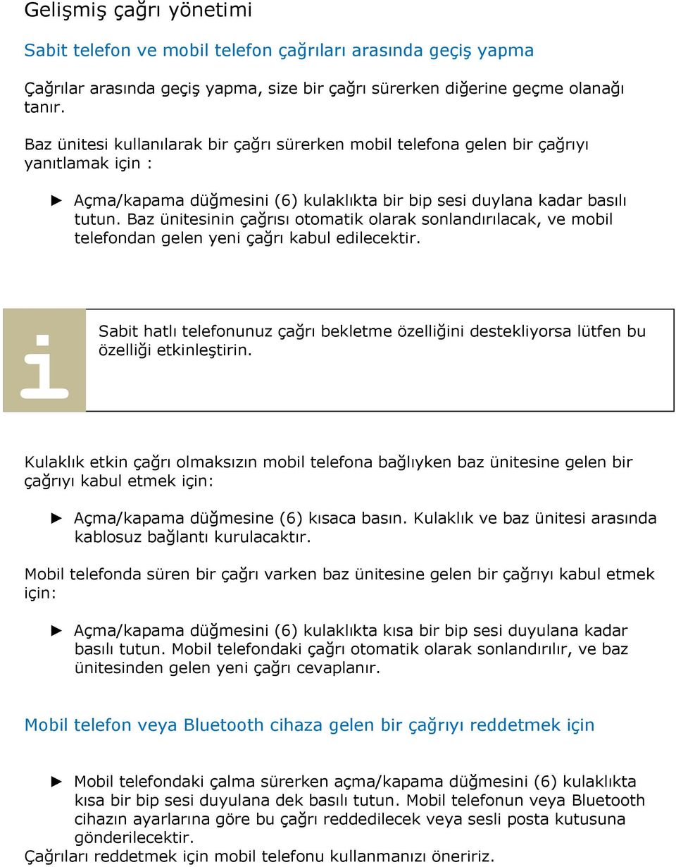 Baz üntesnn çağrısı otomatk olarak sonlandırılacak, ve mobl telefondan gelen yen çağrı kabul edlecektr. Sabt hatlı telefonunuz çağrı bekletme özellğn desteklyorsa lütfen bu özellğ etknleştrn.