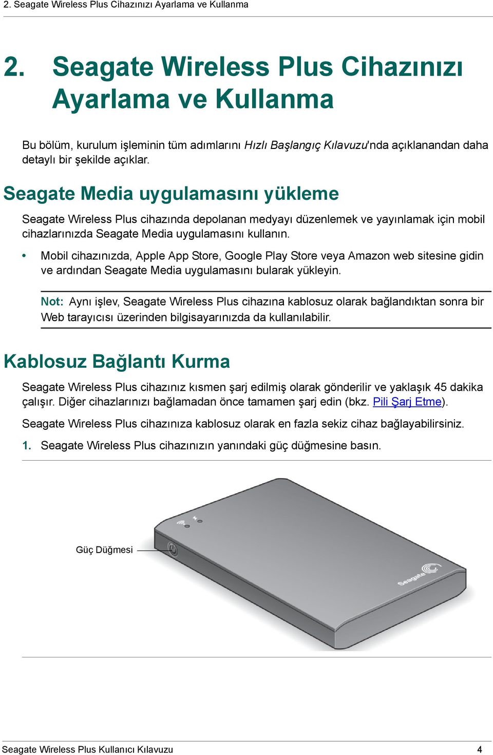 Seagate Media uygulamasını yükleme Seagate Wireless Plus cihazında depolanan medyayı düzenlemek ve yayınlamak için mobil cihazlarınızda Seagate Media uygulamasını kullanın.