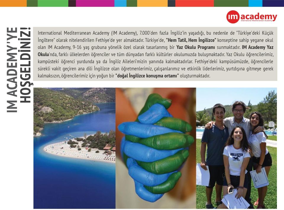 Türkiye'de, "Hem Tatil, Hem İngilizce" konseptine sahip yegane okul olan IM Academy, 9-16 yaş grubuna yönelik özel olarak tasarlanmış bir Yaz Okulu Programı sunmaktadır.