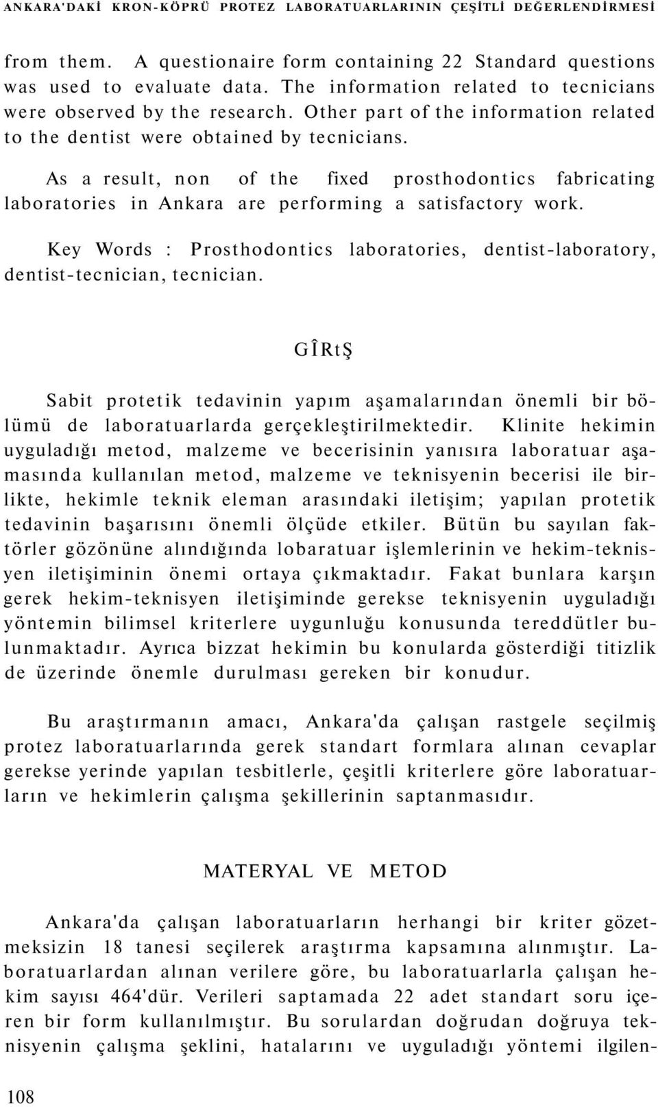 As a result, non of the fixed prosthodontics fabricating laboratories in Ankara are performing a satisfactory work.