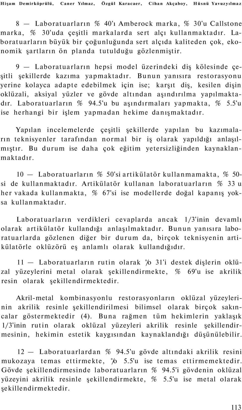 9 Laboratuarların hepsi model üzerindeki diş kölesinde çeşitli şekillerde kazıma yapmaktadır.