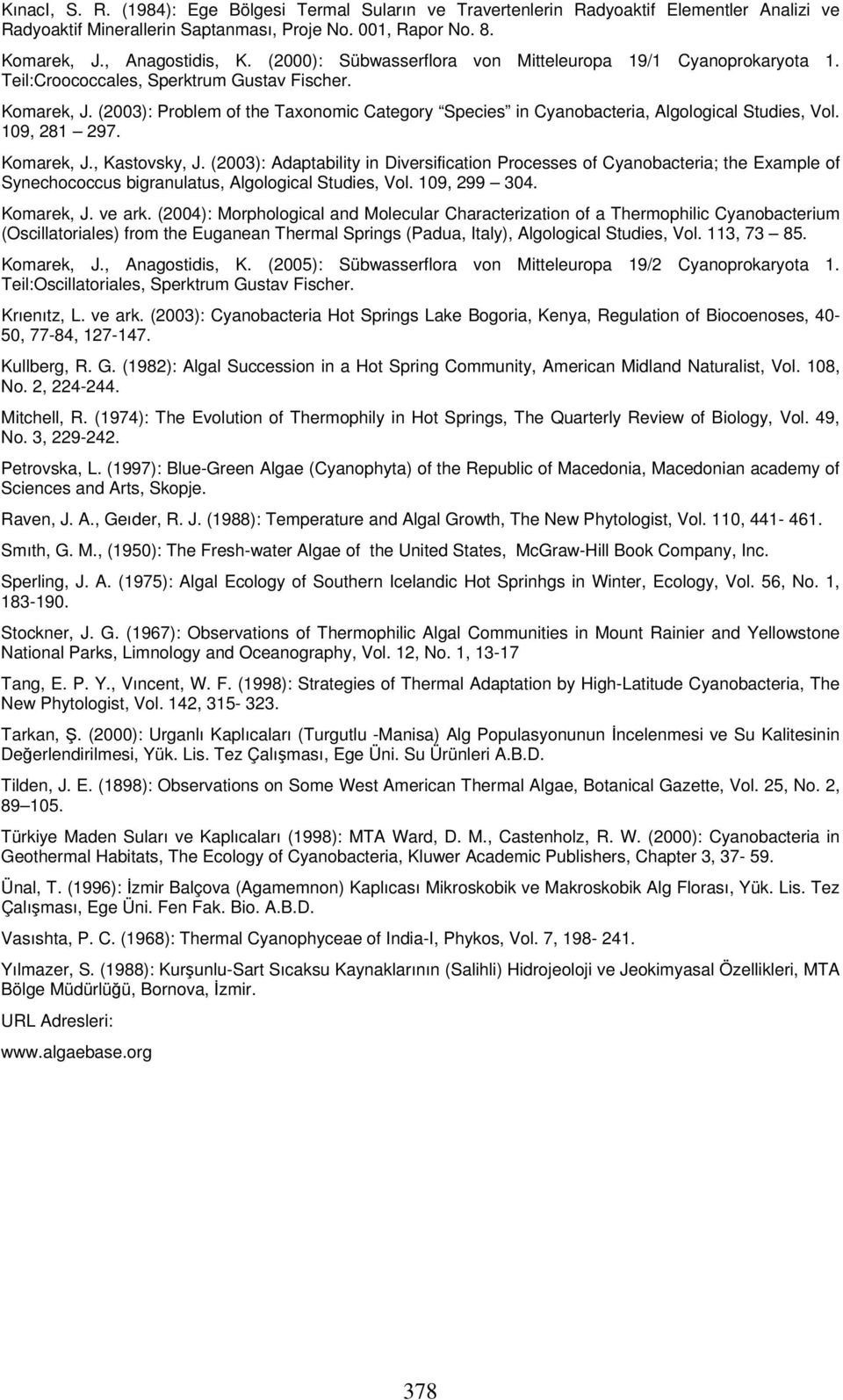 (2003): Problem of the Taxonomic Category Species in Cyanobacteria, Algological Studies, Vol. 109, 281 297. Komarek, J., Kastovsky, J.