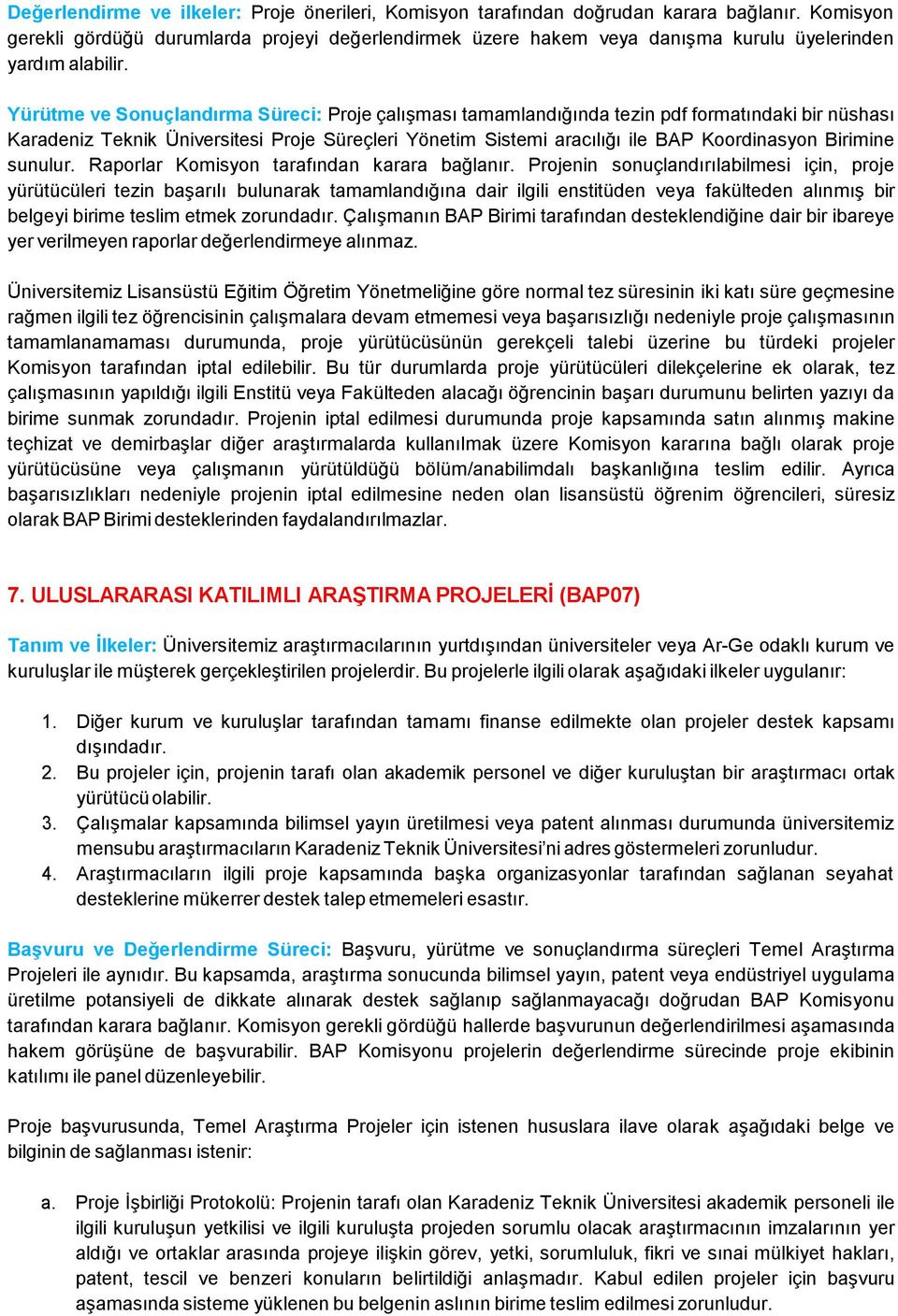 Yürütme ve Sonuçlandırma Süreci: Proje çalışması tamamlandığında tezin pdf formatındaki bir nüshası Karadeniz Teknik Üniversitesi Proje Süreçleri Yönetim Sistemi aracılığı ile BAP Koordinasyon