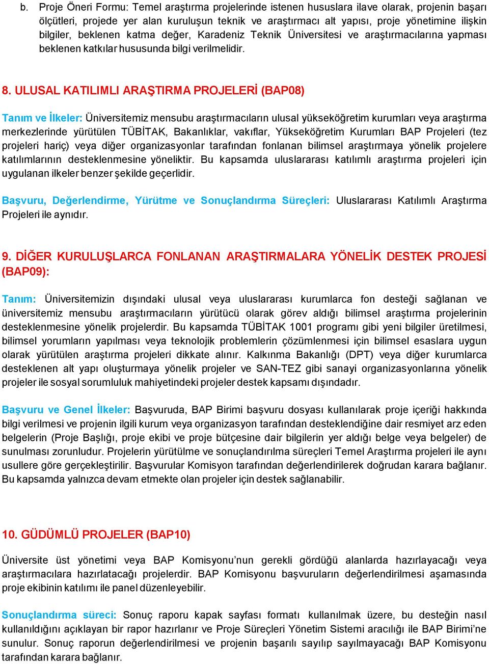 ULUSAL KATILIMLI ARAŞTIRMA PROJELERİ (BAP08) Tanım ve İlkeler: Üniversitemiz mensubu araştırmacıların ulusal yükseköğretim kurumları veya araştırma merkezlerinde yürütülen TÜBİTAK, Bakanlıklar,