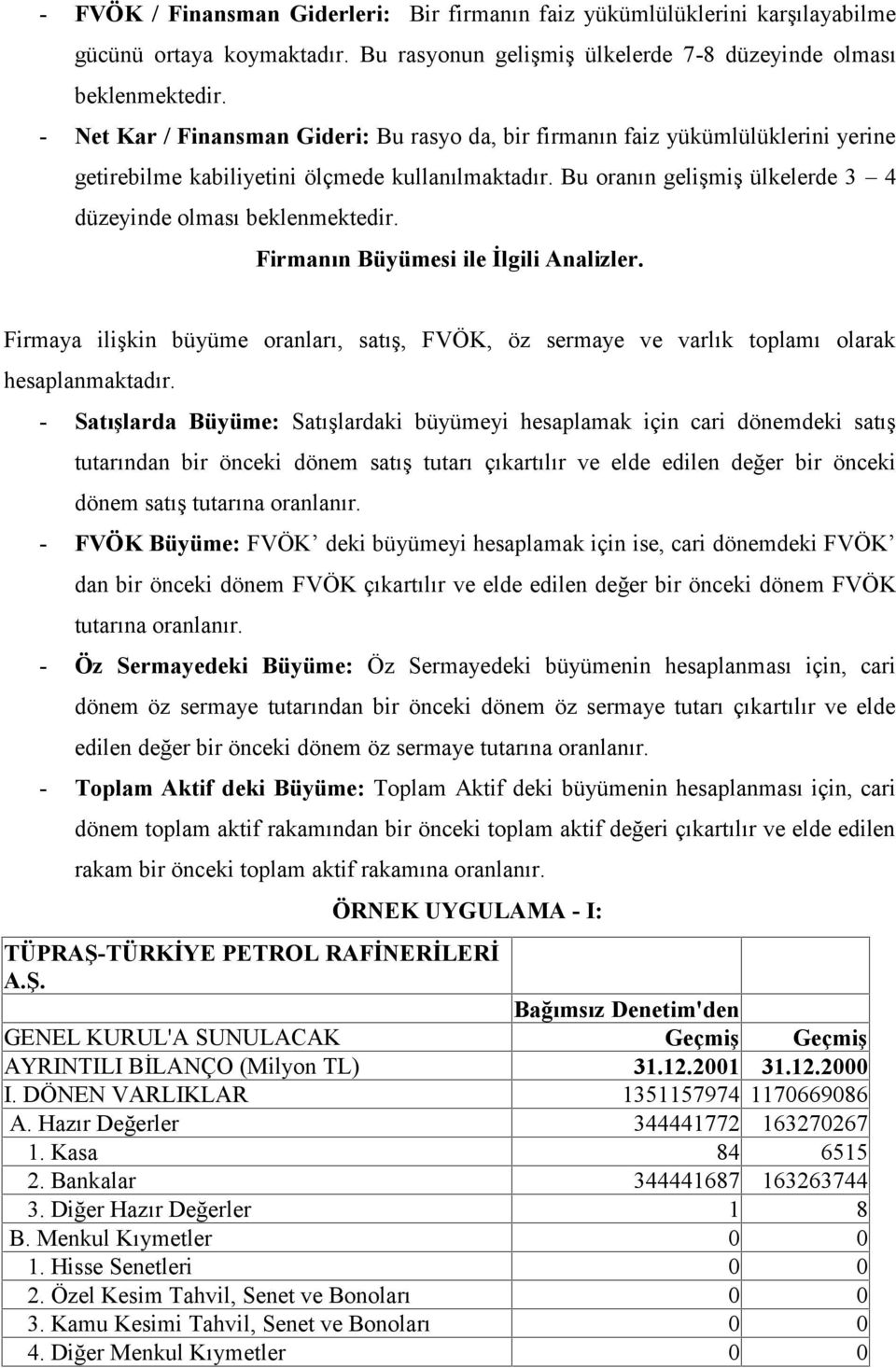 Bu oranın gelişmiş ülkelerde 3 4 düzeyinde olması beklenmektedir. Firmanın Büyümesi ile İlgili Analizler.