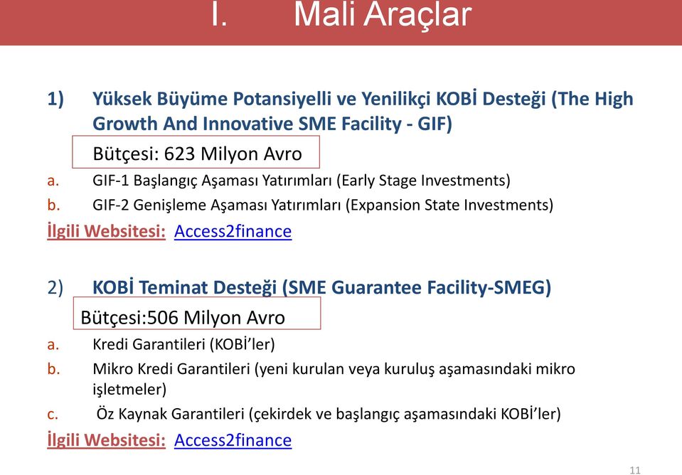 GIF-2 Genişleme Aşaması Yatırımları (Expansion State Investments) İlgili Websitesi: Access2finance 2) KOBİ Teminat Desteği (SME Guarantee Facility-SMEG)