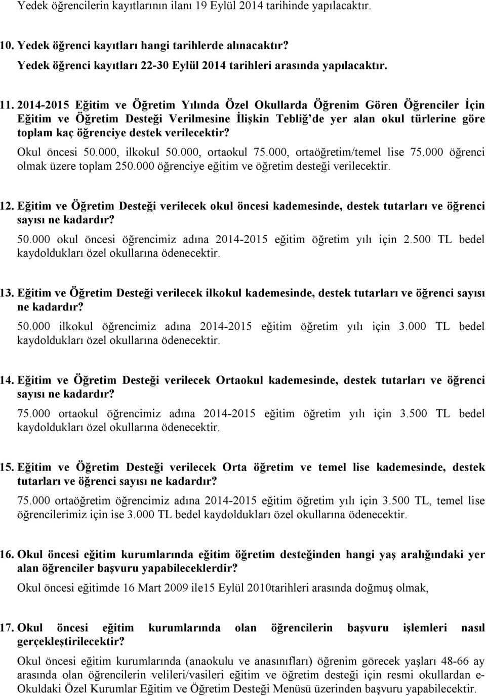 2014-2015 Eğitim ve Öğretim Yılında Özel Okullarda Öğrenim Gören Öğrenciler İçin Eğitim ve Öğretim Desteği Verilmesine İlişkin Tebliğ de yer alan okul türlerine göre toplam kaç öğrenciye destek