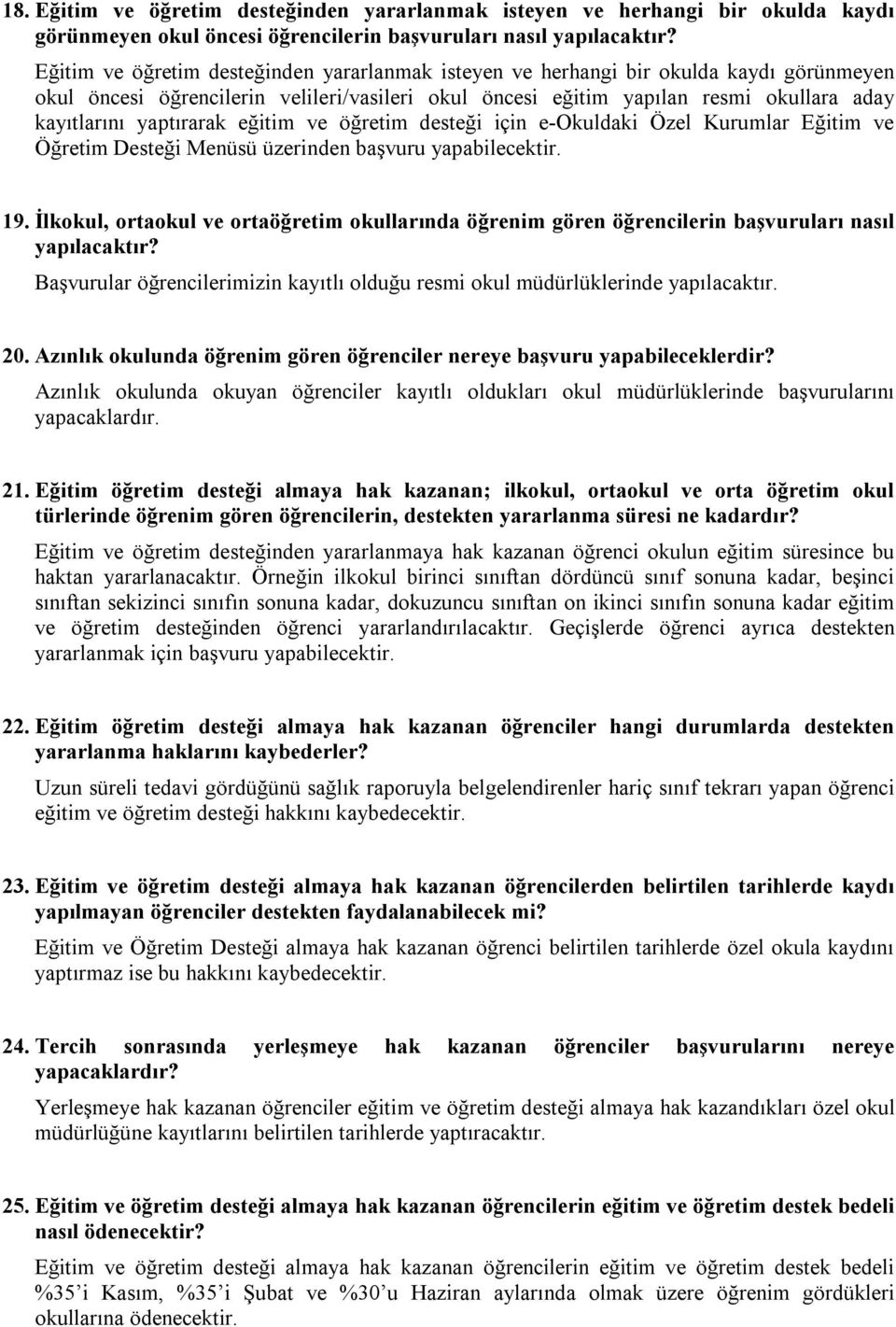 yaptırarak eğitim ve öğretim desteği için e-okuldaki Özel Kurumlar Eğitim ve Öğretim Desteği Menüsü üzerinden başvuru yapabilecektir. 19.