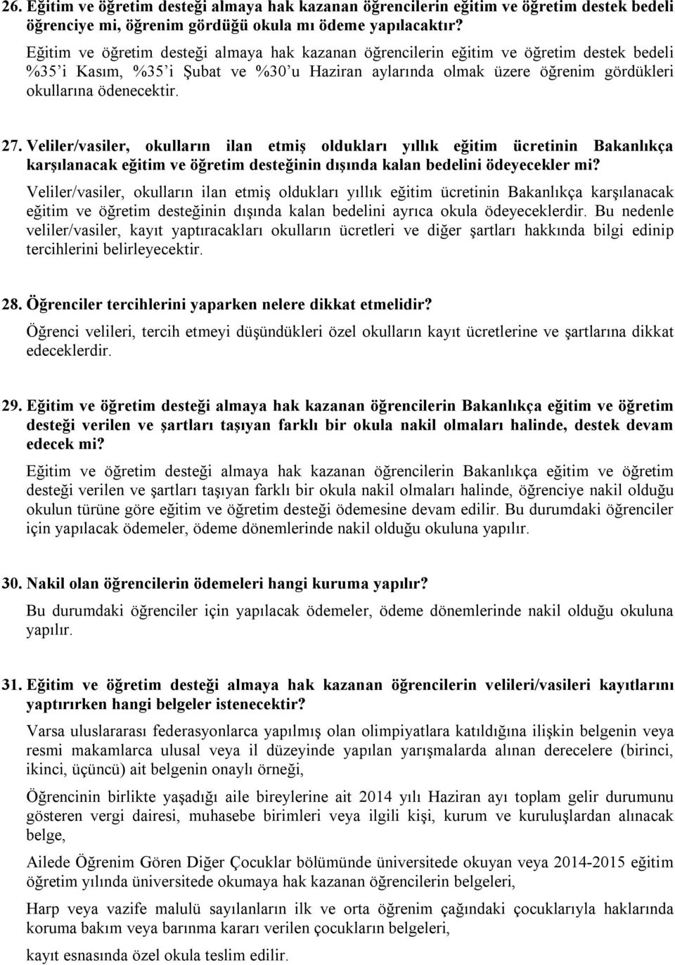 Veliler/vasiler, okulların ilan etmiş oldukları yıllık eğitim ücretinin Bakanlıkça karşılanacak eğitim ve öğretim desteğinin dışında kalan bedelini ödeyecekler mi?