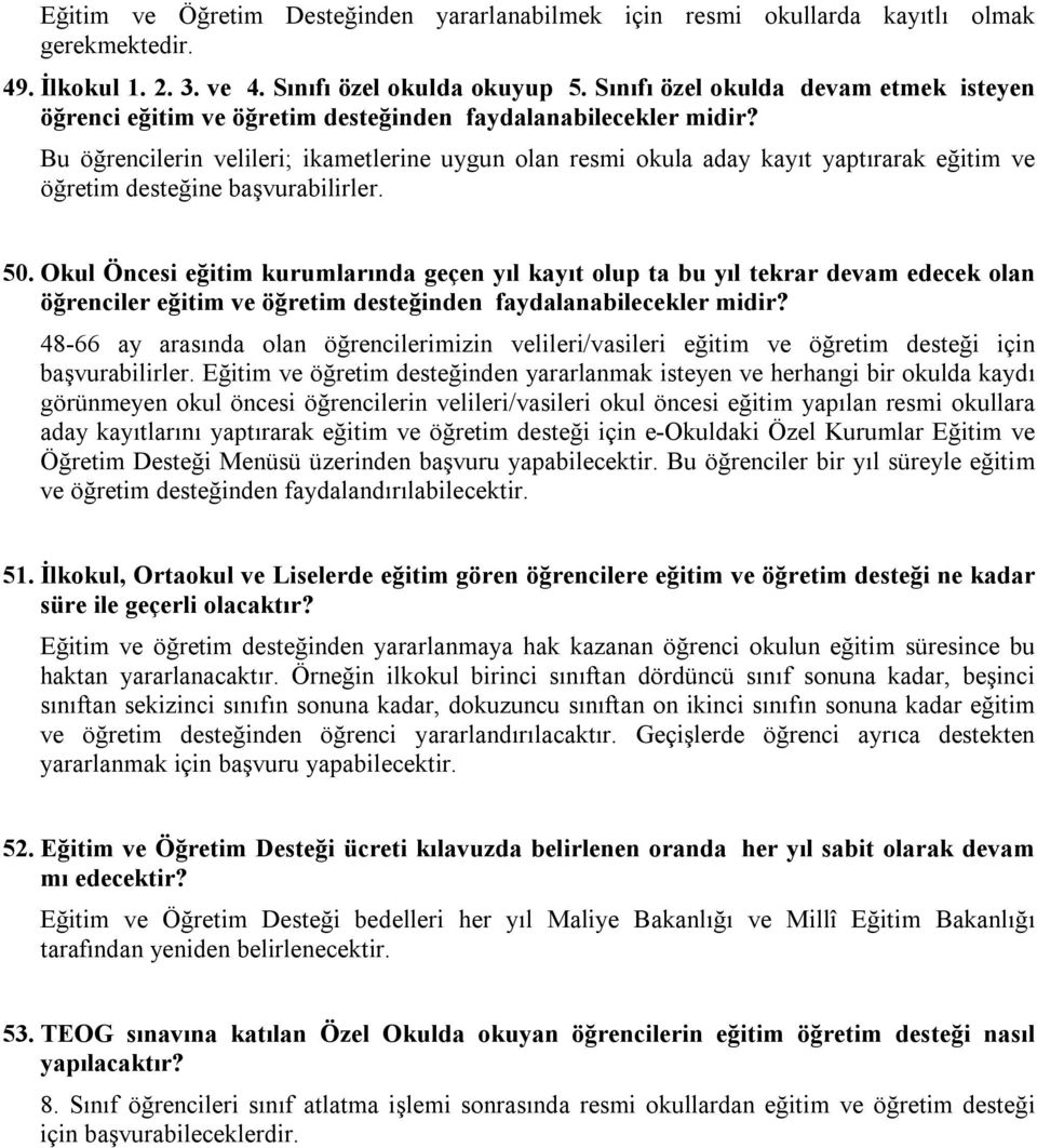 Bu öğrencilerin velileri; ikametlerine uygun olan resmi okula aday kayıt yaptırarak eğitim ve öğretim desteğine başvurabilirler. 50.