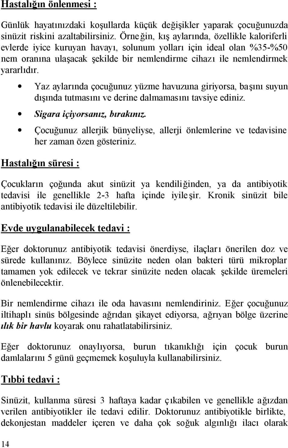 14 Yaz aylarında çocuğunuz yüzme havuzuna giriyorsa, başını suyun dışında tutmasını ve derine dalmamasını tavsiye ediniz. Sigara içiyorsanız, bırakınız.