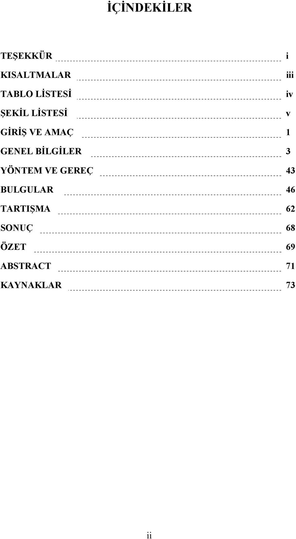 BİLGİLER 3 YÖNTEM VE GEREÇ 43 BULGULAR 46