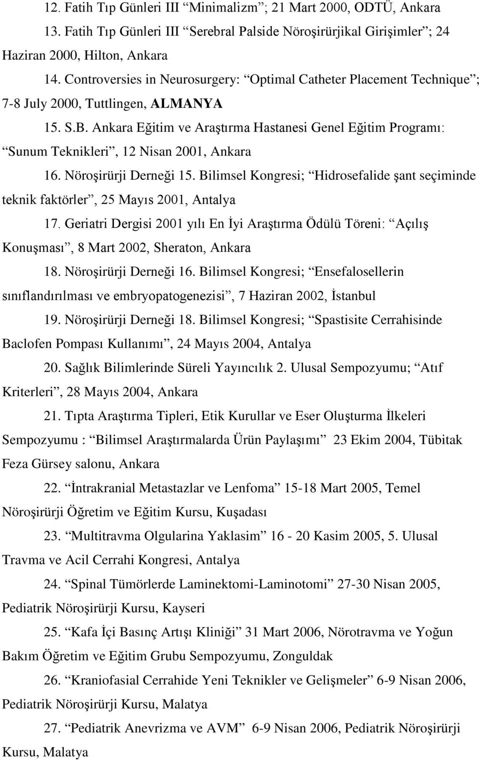 Ankara Eğitim ve Araştırma Hastanesi Genel Eğitim Programı: Sunum Teknikleri, 12 Nisan 2001, Ankara 16. Nöroşirürji Derneği 15.