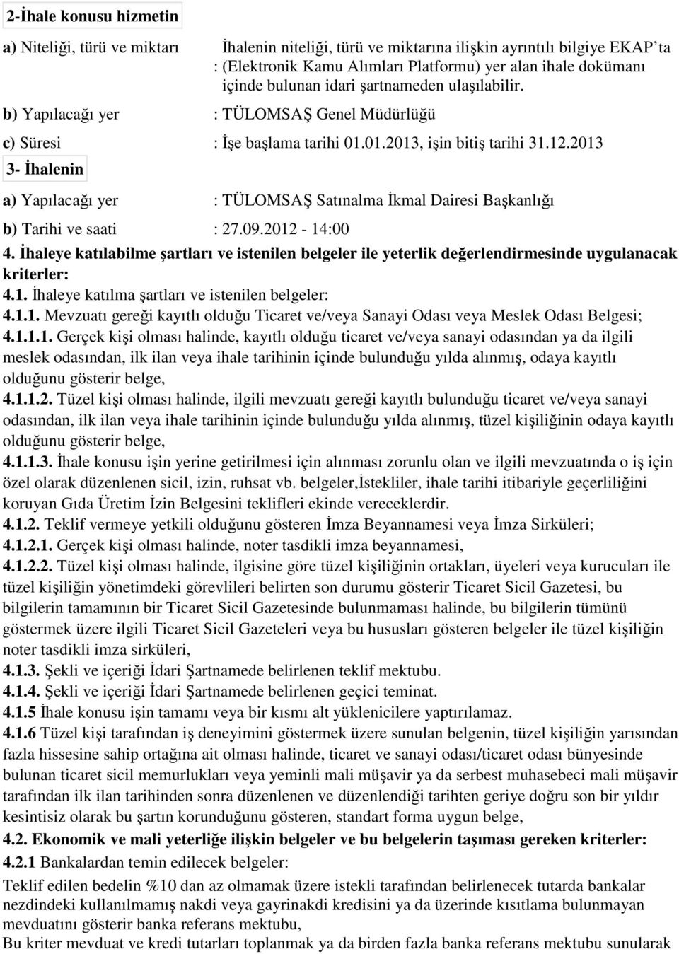 2013 3- İhalenin a) Yapılacağı yer : TÜLOMSAŞ Satınalma İkmal Dairesi Başkanlığı b) Tarihi ve saati : 27.09.2012-14:00 4.