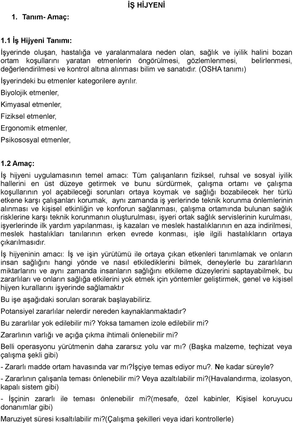 değerlendirilmesi ve kontrol altına alınması bilim ve sanatıdır. (OSHA tanımı) İşyerindeki bu etmenler kategorilere ayrılır.