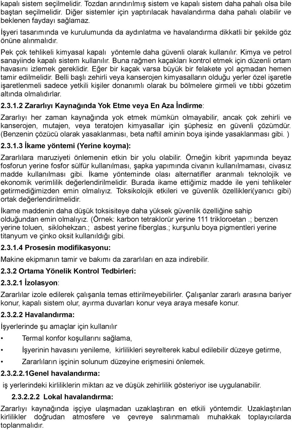 İşyeri tasarımında ve kurulumunda da aydınlatma ve havalandırma dikkatli bir şekilde göz önüne alınmalıdır. Pek çok tehlikeli kimyasal kapalı yöntemle daha güvenli olarak kullanılır.