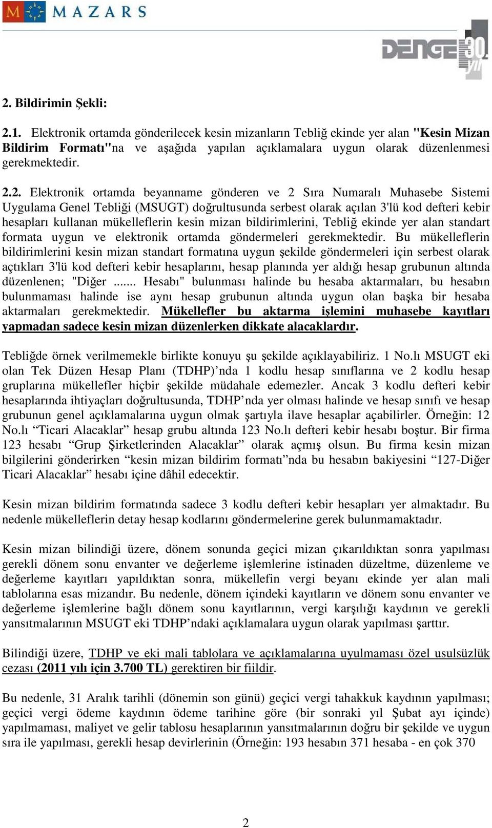 2. Elektronik ortamda beyanname gönderen ve 2 Sıra Numaralı Muhasebe Sistemi Uygulama Genel Tebliği (MSUGT) doğrultusunda serbest olarak açılan 3'lü kod defteri kebir hesapları kullanan mükelleflerin