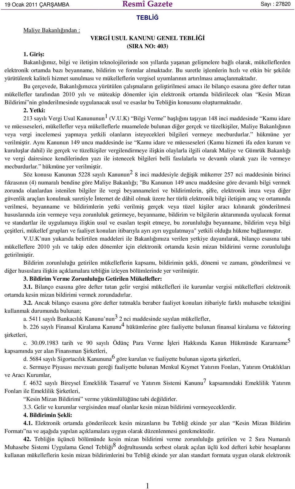 Bu suretle işlemlerin hızlı ve etkin bir şekilde yürütülerek kaliteli hizmet sunulması ve mükelleflerin vergisel uyumlarının artırılması amaçlanmaktadır.