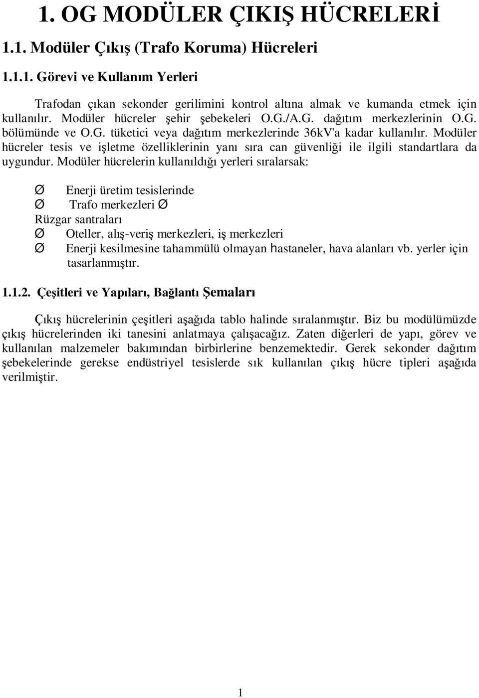 Modüler hücreler tesis ve i letme özelliklerinin yan s ra can güvenli i ile ilgili standartlara da uygundur.