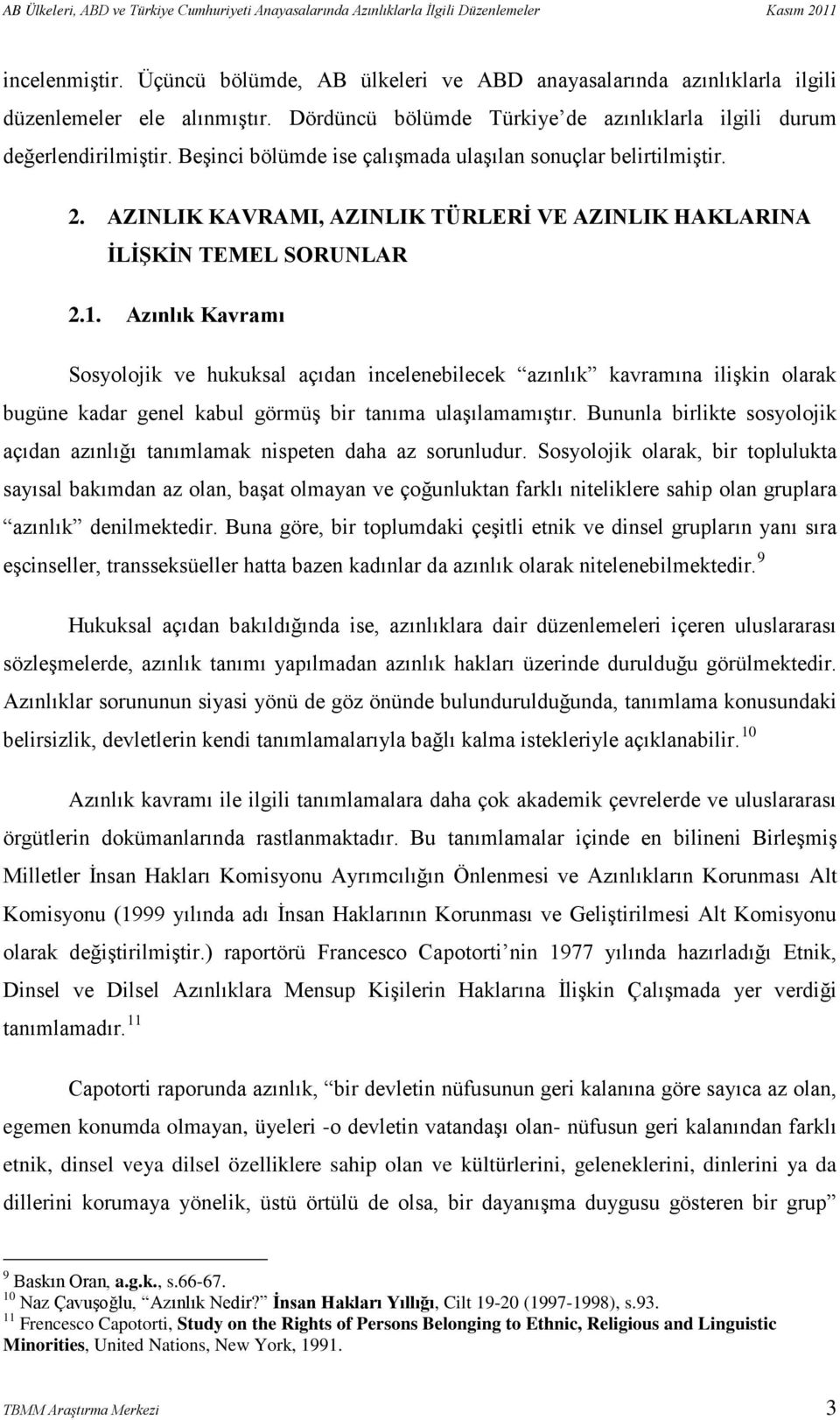 Beşinci bölümde ise çalışmada ulaşılan sonuçlar belirtilmiştir. 2. AZINLIK KAVRAMI, AZINLIK TÜRLERİ VE AZINLIK HAKLARINA İLİŞKİN TEMEL SORUNLAR 2.1.