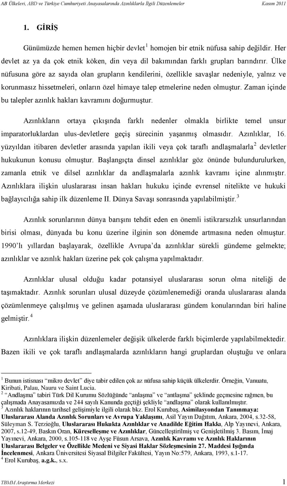 Ülke nüfusuna göre az sayıda olan grupların kendilerini, özellikle savaşlar nedeniyle, yalnız ve korunmasız hissetmeleri, onların özel himaye talep etmelerine neden olmuştur.