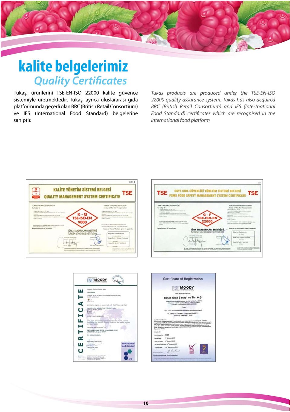 belgelerine sahiptir. Tukas products are produced under the TSE-EN-ISO 22000 quality assurance system.