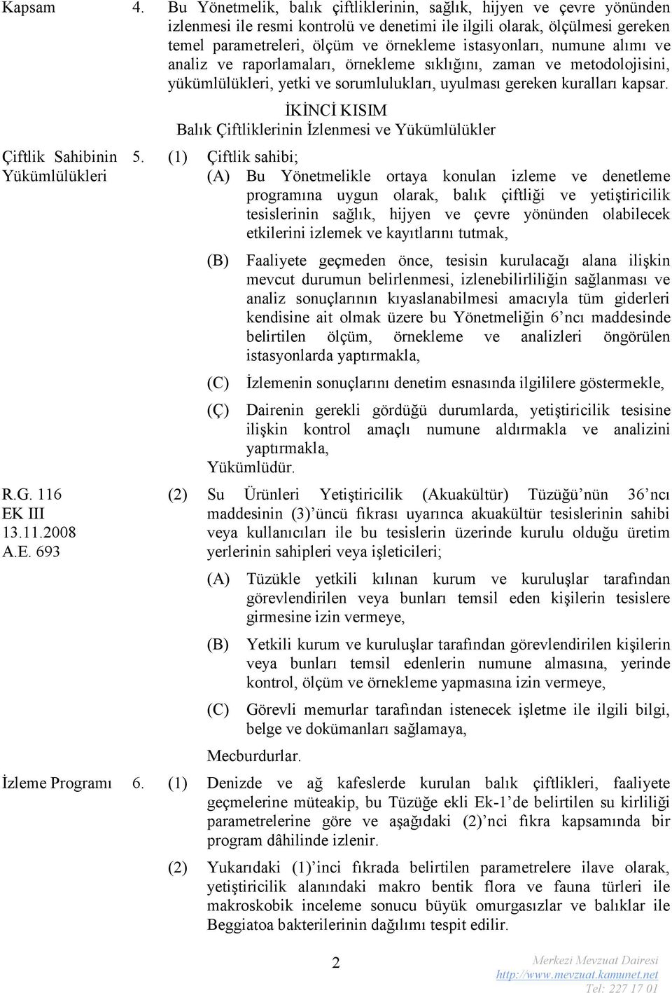 istasyonları, numune alımı ve analiz ve raporlamaları, örnekleme sıklığını, zaman ve metodolojisini, yükümlülükleri, yetki ve sorumlulukları, uyulması gereken kuralları kapsar.