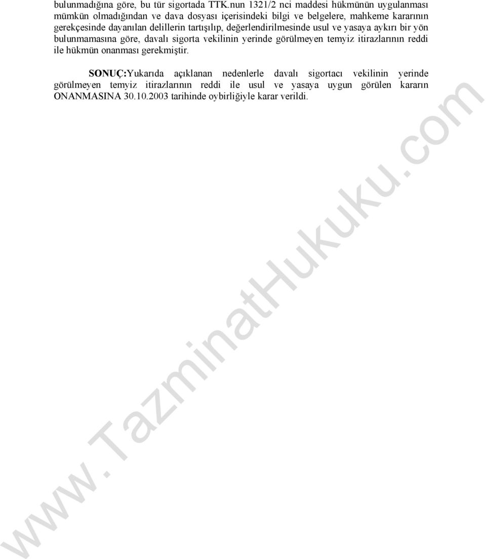 dayanılan delillerin tartışılıp, değerlendirilmesinde usul ve yasaya aykırı bir yön bulunmamasına göre, davalı sigorta vekilinin yerinde görülmeyen