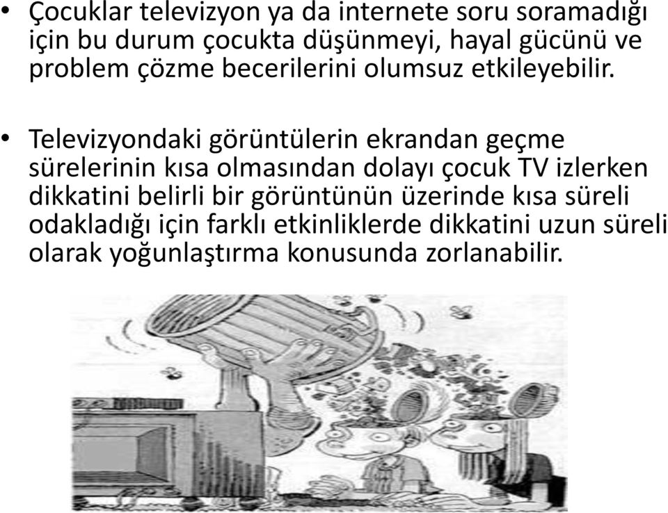 Televizyondaki görüntülerin ekrandan geçme sürelerinin kısa olmasından dolayı çocuk TV izlerken