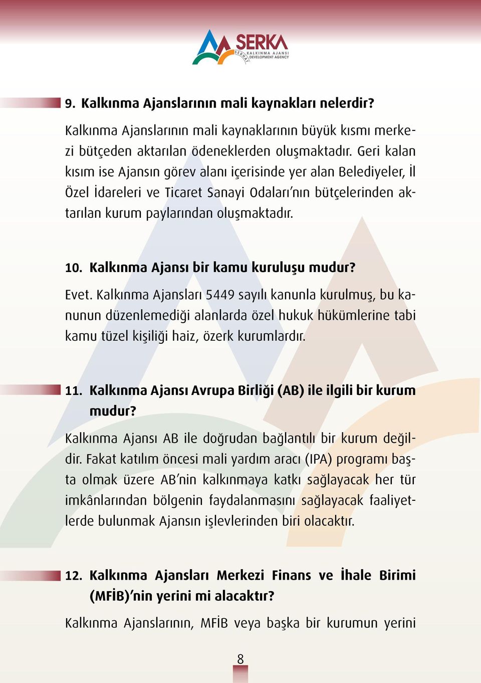 Kalkınma Ajansı bir kamu kuruluşu mudur? Evet.