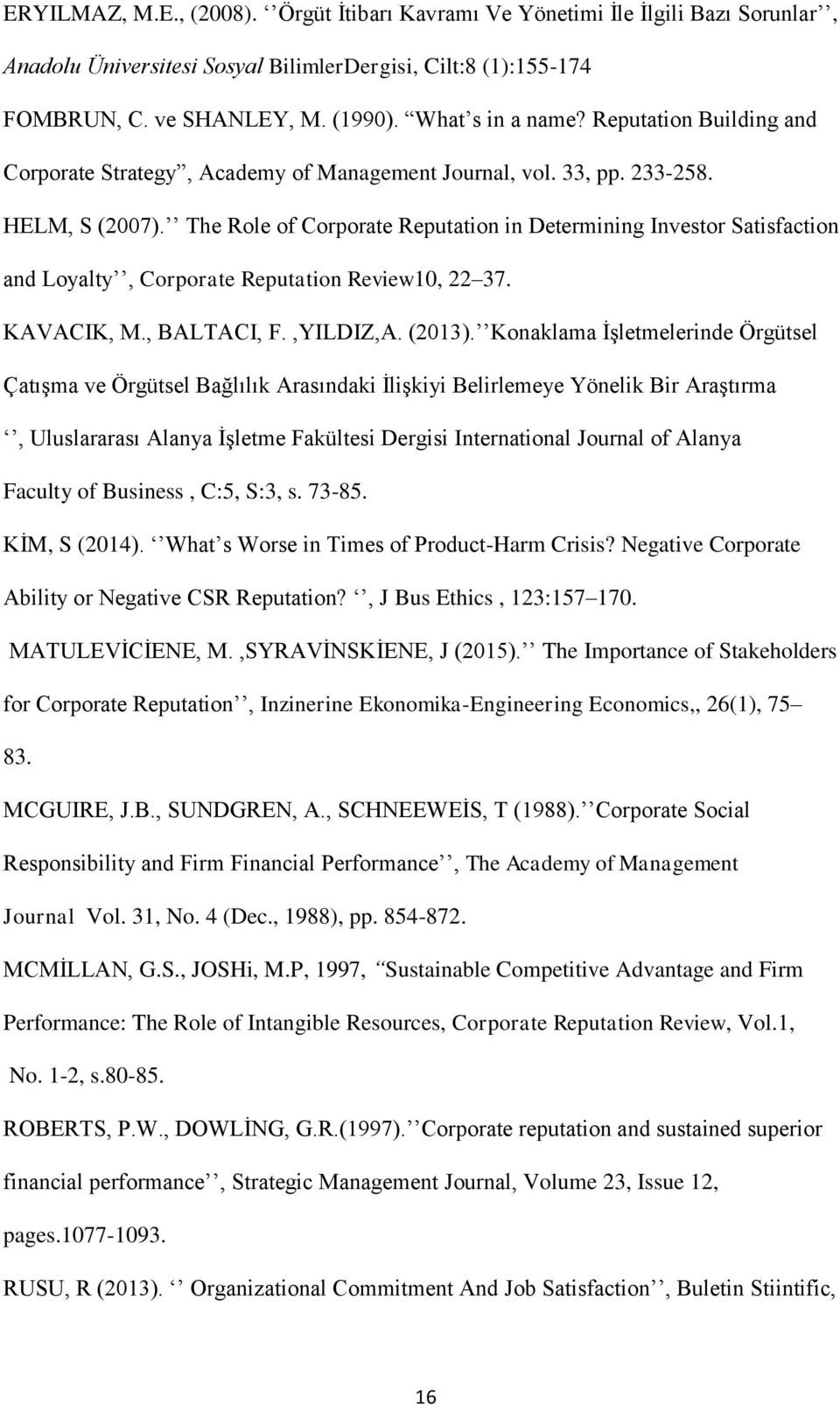 The Role of Corporate Reputation in Determining Investor Satisfaction and Loyalty, Corporate Reputation Review10, 22 37. KAVACIK, M., BALTACI, F.,YILDIZ,A. (2013).