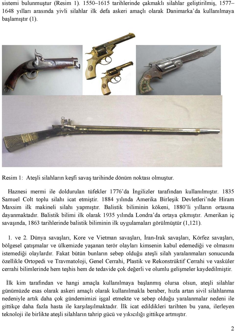 Resim 1: Ateşli silahların keşfi savaş tarihinde dönüm noktası olmuştur. Haznesi mermi ile doldurulan tüfekler 1776 da İngilizler tarafından kullanılmıştır.