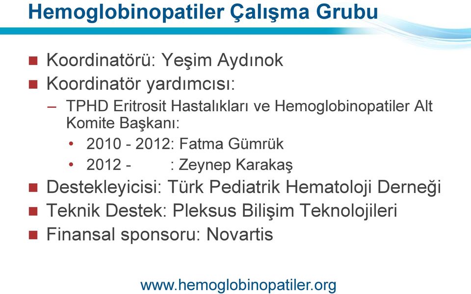 Gümrük 2012 - : Zeynep Karakaş Destekleyicisi: Türk Pediatrik Hematoloji Derneği Teknik